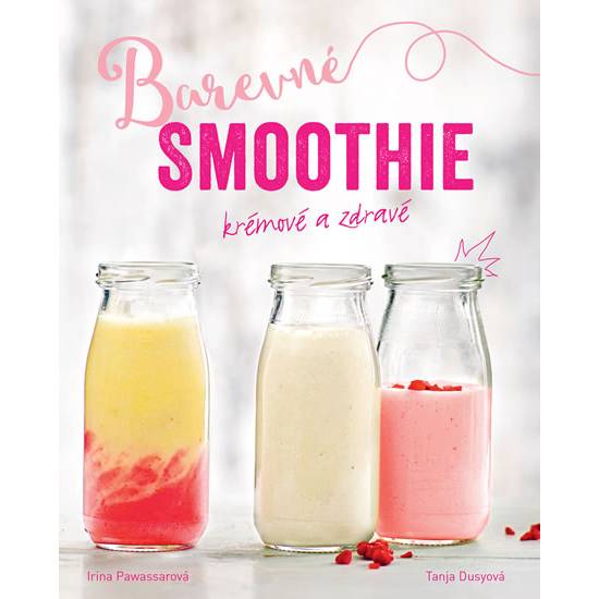 Barevné smoothie - Rychlé a zdravé -