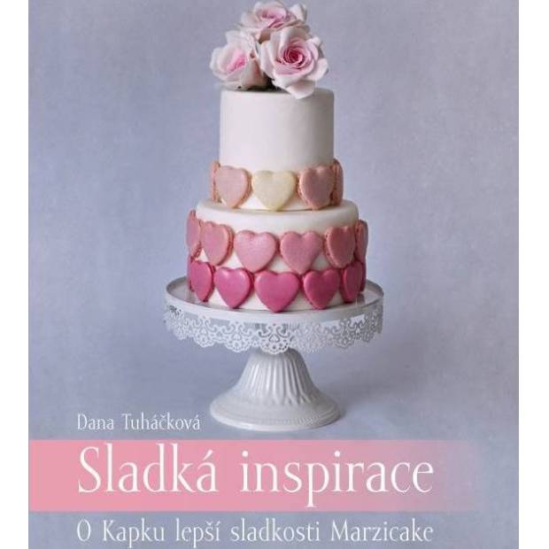 Kniha Sladká inspirace - O Kapku lepší sladkosti Marzicake (Dana Tuháčková) 5774 dortis